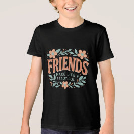 riends Make Life Beautiful Youth T-Shirt – Cute 