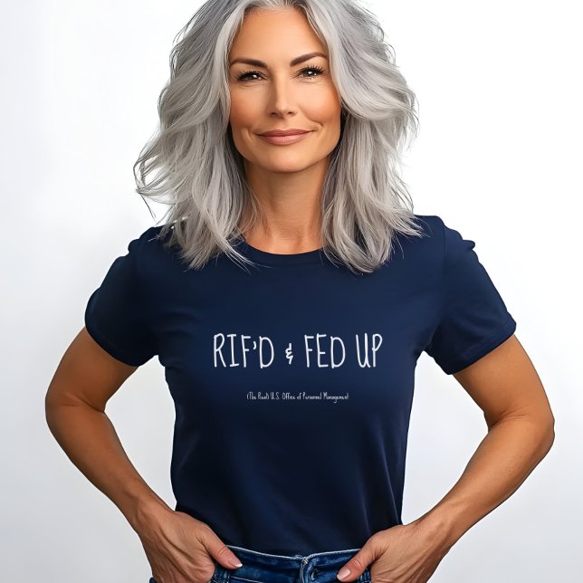 RIF'D and Fed Up, Laid Off Federal Worker Protest  T Shirt (Skapare uppladdad)