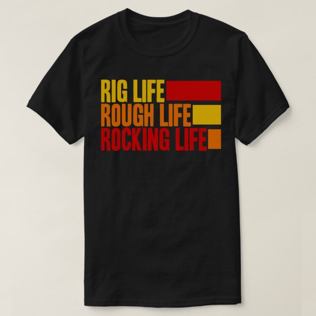Rig Life Rough Life Rocklife Life Life T Shirt (Design framsida)