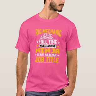 Rig Mechanic Job Title Oli Rig Machinist Technique T Shirt