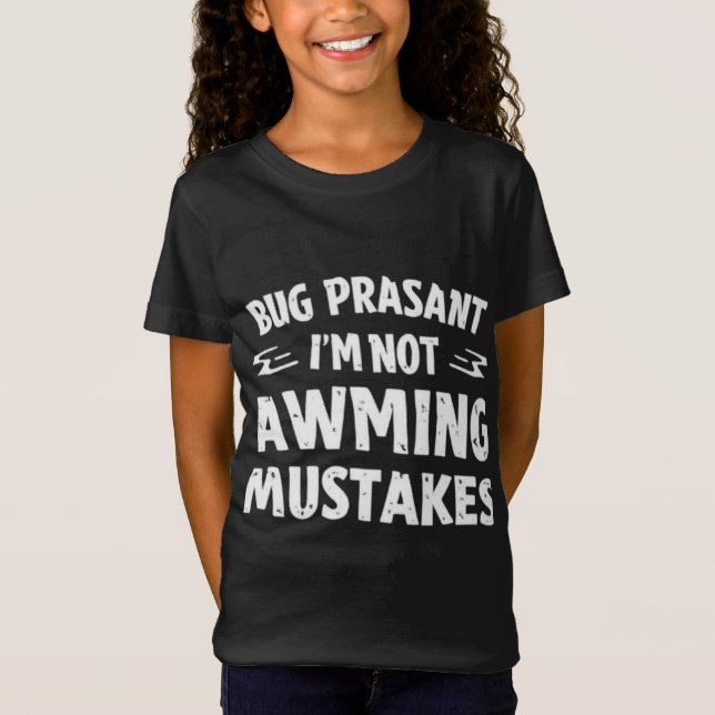 Rig Peasant I’m Not Making Mistakes Funny Girl’s T Shirt (Framsida)