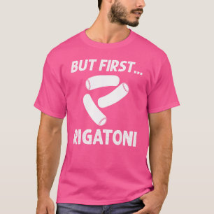 Rigatoni Pasta Noodles Recipes Italienska Sauce Ma T Shirt