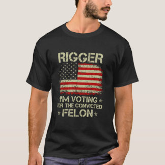 RIGGER: Jag röstar för den dömda felon funny TR T Shirt