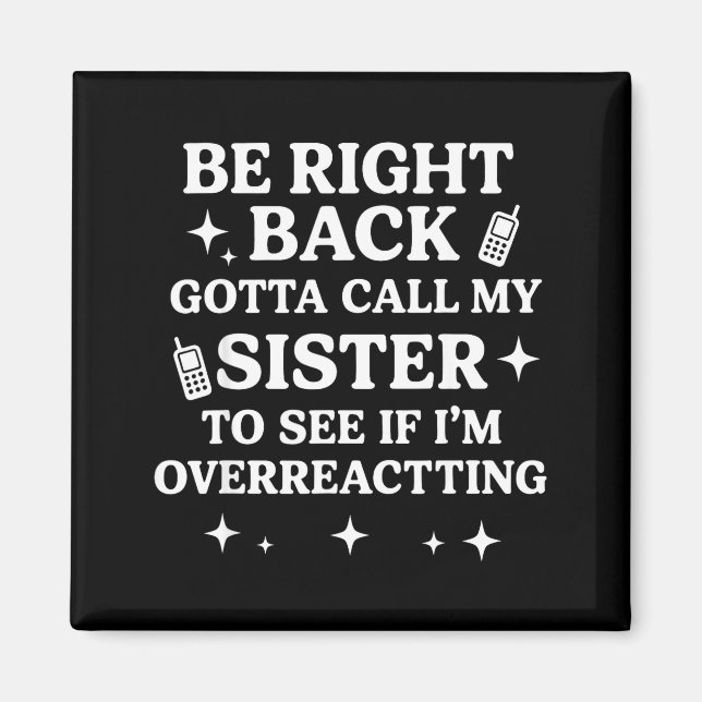 Right Back Gotta Call My Sister To See If I'm Over Magnet (Framsidan)