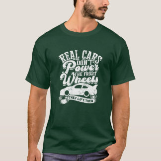 Riktiga bilar driver inte framhjulen, de lyfter fa t shirt