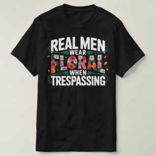 Riktiga Män Bär Blommor Vid Olaga Intrång Rolig T Shirt