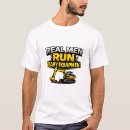 Riktiga män kör tung utrustning t shirt