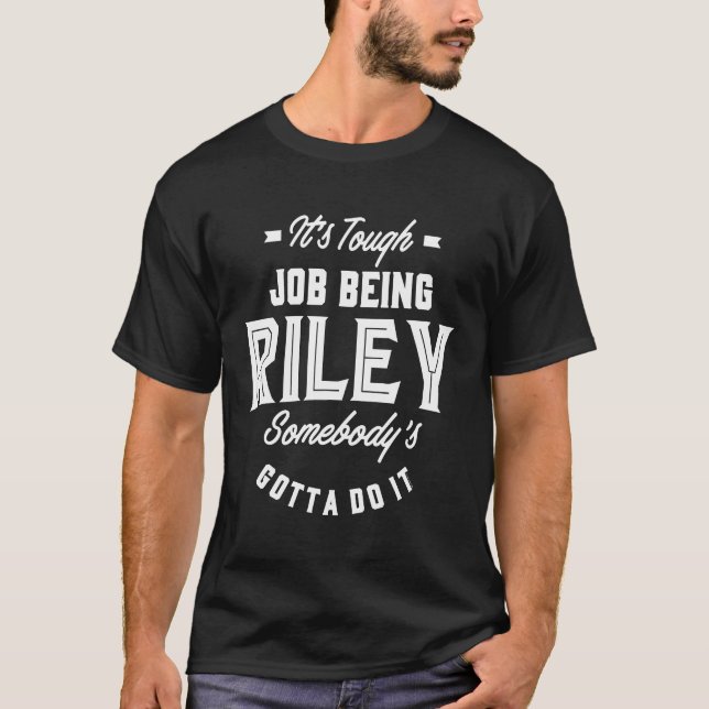 Riley, nån måste göra det t shirt (Framsida)