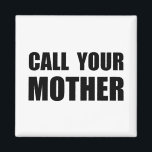 Ring din Mor Magnet<br><div class="desc">På Mor � dag eller när du vill tala om för mamma att du kärlekar henne,  plocka upp mobila och � kalla din mor �. Kolla upp det här lustiga anpassad design på T-kläder,  skjortor,  mugg,  pyjamas,  gåvor och andra kläder.</div>