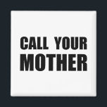 Ring din Mor Magnet<br><div class="desc">På Mor � dag eller när du vill tala om för mamma att du kärlekar henne,  plocka upp mobila och � kalla din mor �. Kolla upp det här lustiga anpassad design på T-kläder,  skjortor,  mugg,  pyjamas,  gåvor och andra kläder.</div>