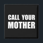 Ring din Mor Magnet<br><div class="desc">På Mor � dag eller när du vill tala om för mamma att du kärlekar henne,  plocka upp mobila och � kalla din mor �. Kolla upp det här lustiga anpassad design på T-kläder,  skjortor,  mugg,  pyjamas,  gåvor och andra kläder.</div>