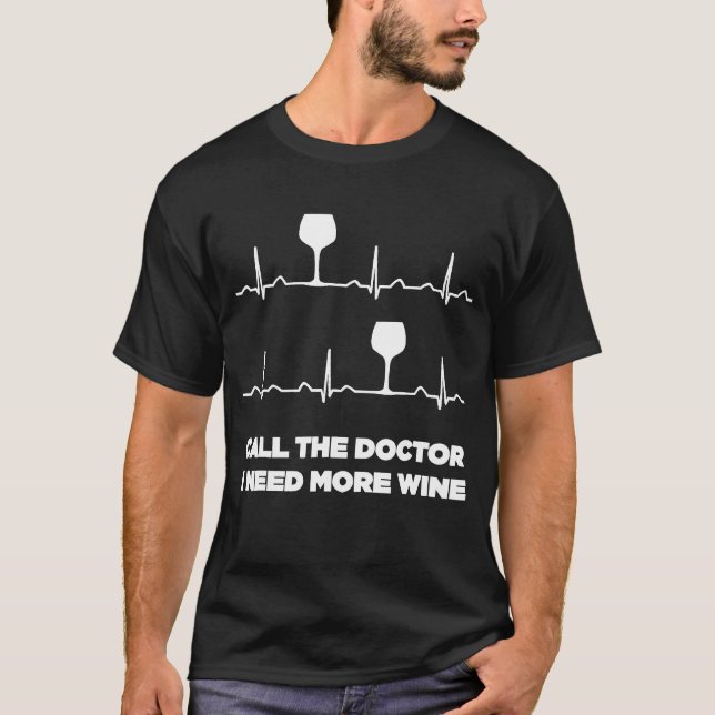 Ring Doktor I behöver mer Vin Heartslag Funny S T Shirt (Framsida)