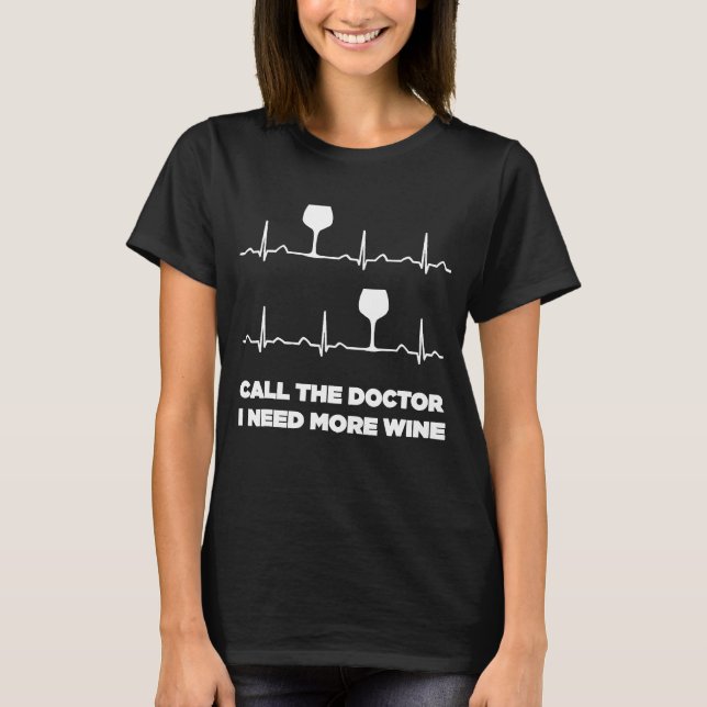 Ring Doktor I behöver mer Vin Heartslag Funny S T Shirt (Framsida)