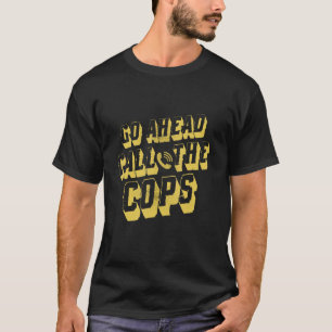 Ring polisen i Cops Pun Joke T Shirt