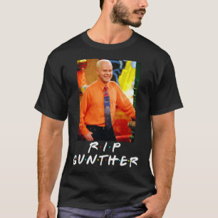 RIP Gunther Rest in Peace James Michael Tyler Esse T Shirt