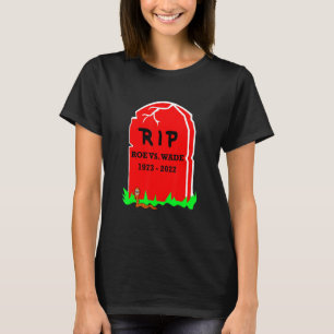 Rip Roe V Wade End Abortion Konservativ Pro Life T Shirt