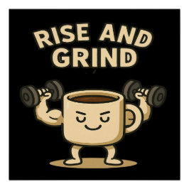 Rise and Grind Coffee Mug- Funny Gym Motivation  Perfect Poster