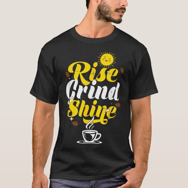 Rise Grind Shine _ Motivation Insration _ Influenc T Shirt (Framsida)