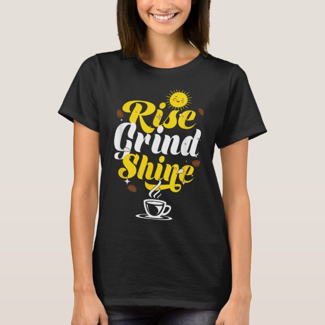 Rise Grind Shine _ Motivation Insration _ Influenc T Shirt (Framsida)