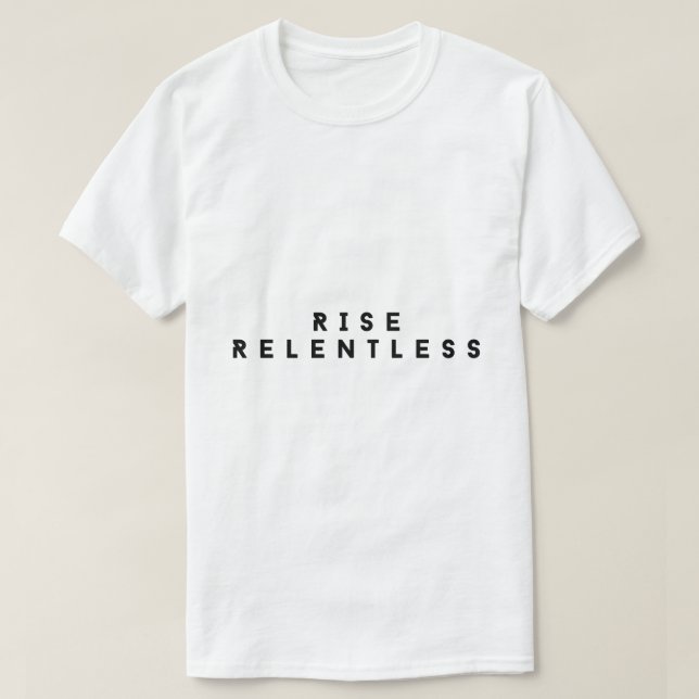 Rise Relentless Bold Motivational T-Shirt (Design framsida)