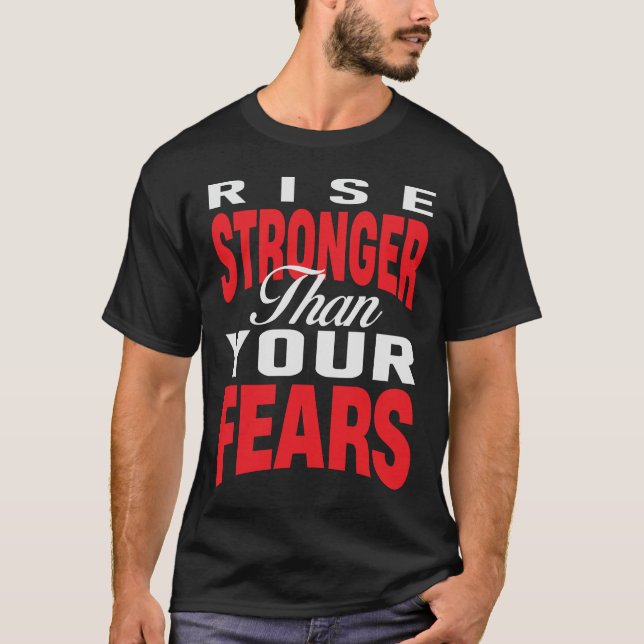 Rise Stronger Than Your Fears T Shirt (Framsida)