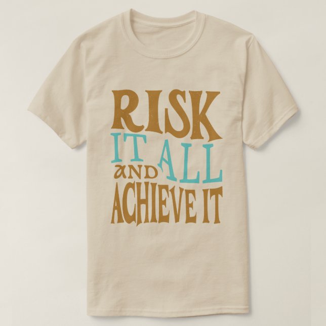 Risk It All And Achieve It T Shirt (Design framsida)