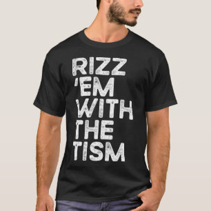Rizz em With The Tism Roligt Autism Medvetenhet 1 T Shirt