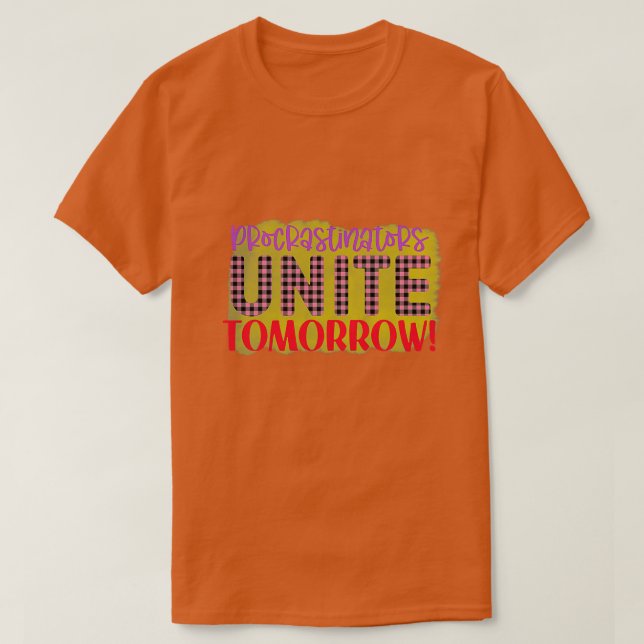 Rms003618 Procrastinators förenas i morgon T Shirt (Design framsida)