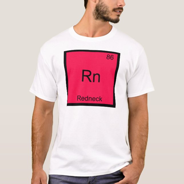 Rn - Redneck Rolig Kemiskt Element Symbol T-Shirt (Framsida)