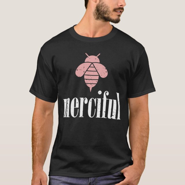 Ro Bee Merciful Motivational Be Mercitive 4 T Shirt (Framsida)