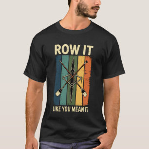 Ro det som om du menar det Rolig rodd roddare T Shirt