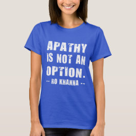 Ro Khanna Citat - Apati är inte ett alternativ Tee Shirt