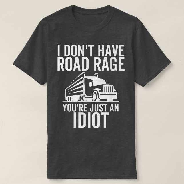 Road Rage du är bara en Idiot Funny Trucker Lastbi T Shirt (Design framsida)