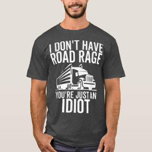 Road Rage du är bara en Idiot Funny Trucker Lastbi T Shirt