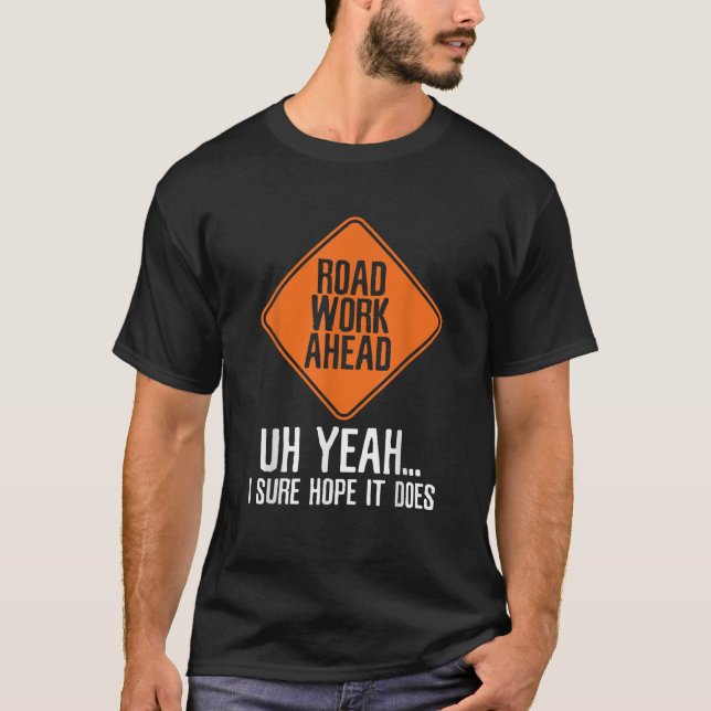 Road Works Ahead Sarcasm T Shirt (Framsida)