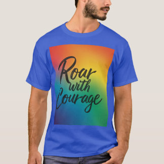 Roar med Courage T Shirt