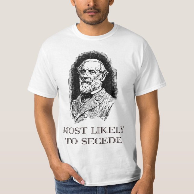 Robert E. Lee Mest troligt att Secede roligt Civil T Shirt (Framsida)