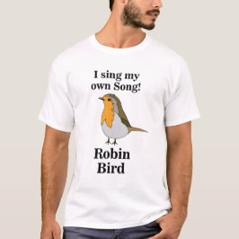 Robin Bird Funny Quote T Shirt