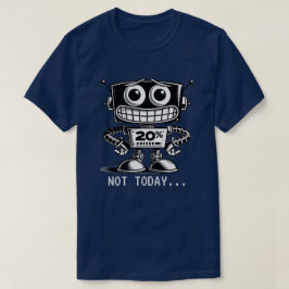 Robot med låg effekt - inte idag... t shirt