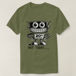 Robot med låg effekt - inte idag... t shirt