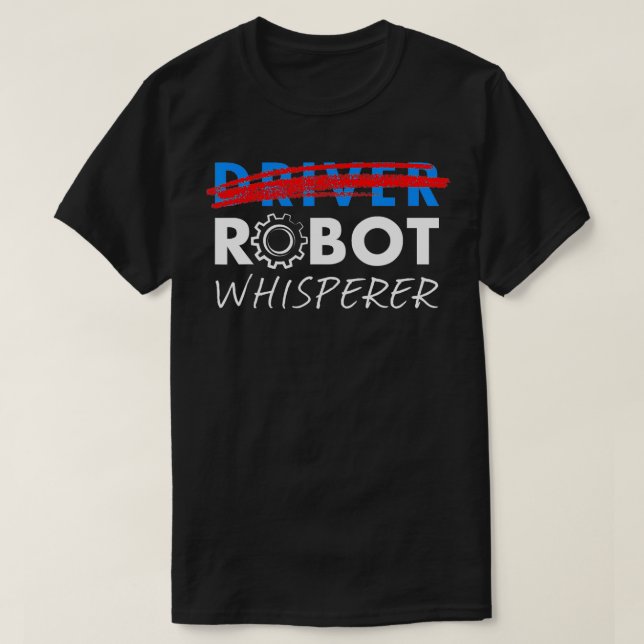 Robot Whisperer Funny Robotics for Drivers T Shirt (Design framsida)