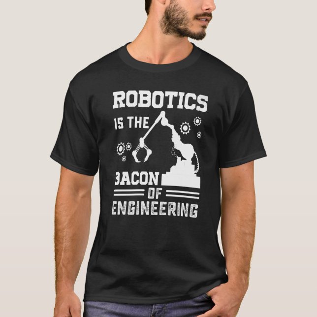 Robotics är Bacon of Engineering Robot Mechan T Shirt (Framsida)