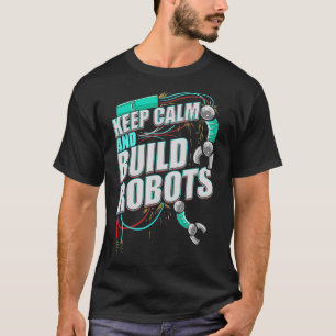 Robotics Behålla Lugn Bygger Robots Robotics T Shirt