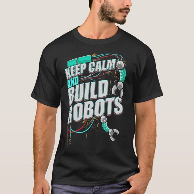 Robotics Behålla Lugn Bygger Robots Robotics T Shirt (Framsida)
