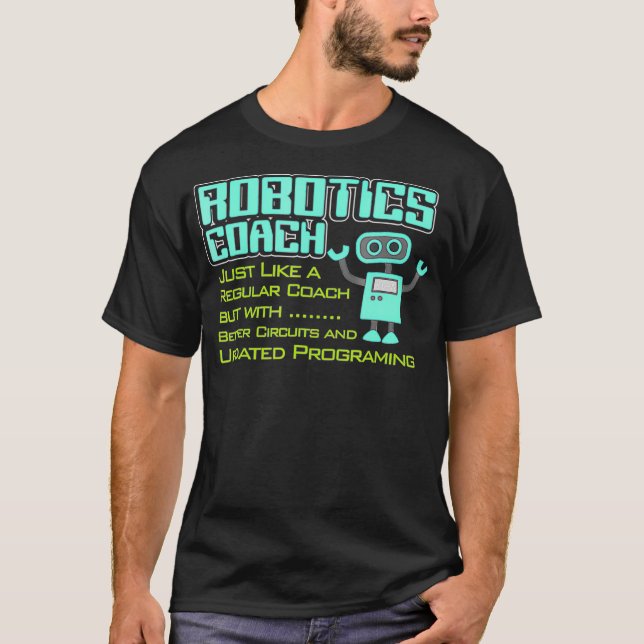 Robotics Coach with Better Circuits and Programmin T Shirt (Framsida)
