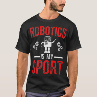 Robotics is my Sport Robots Science Engineering De T Shirt