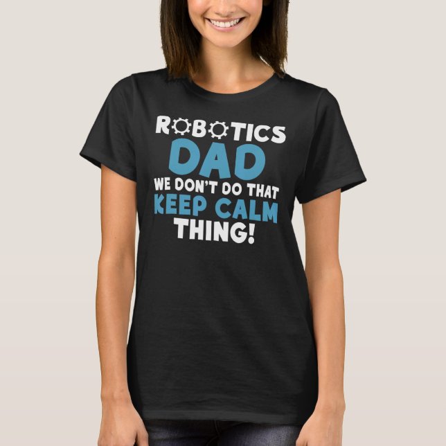 Robotics Pappa, vi gör inte den behålla Lugn Sak R T Shirt (Framsida)