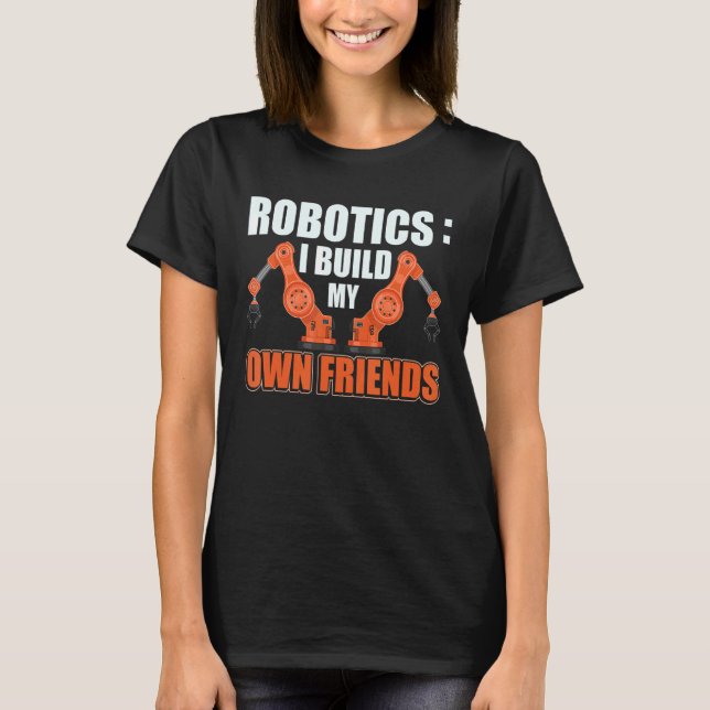 Robotik jag Bygger mina egna vänner. T Shirt (Framsida)