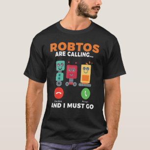 Robots ringer och jag måste gå Robotics T Shirt