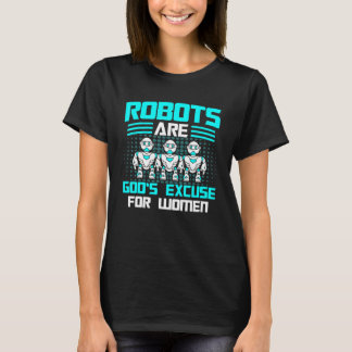 Robots Robots Guds ursäkt för kvinnor Robotics Eng T Shirt